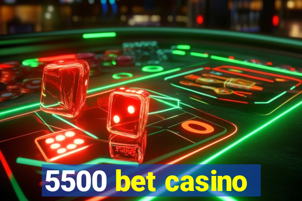 5500 bet casino